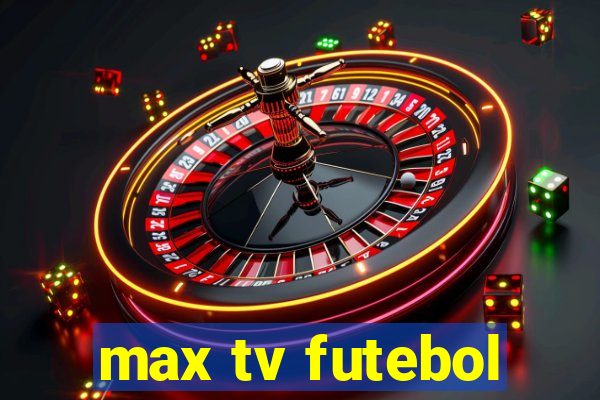 max tv futebol